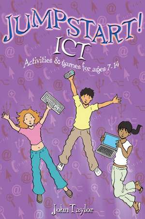 Jumpstart! ICT: ICT activities and games for ages 7-14 de John Taylor