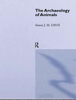 The Archaeology of Animals de Simon J. M. Davis