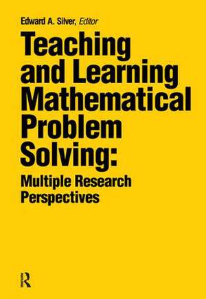 Teaching and Learning Mathematical Problem Solving: Multiple Research Perspectives de Edward A. Silver