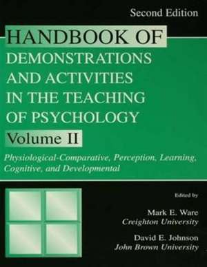 Handbook of Demonstrations and Activities in the Teaching of Psychology: Volume II: Physiological-Comparative, Perception, Learning, Cognitive, and Developmental de Mark E. Ware