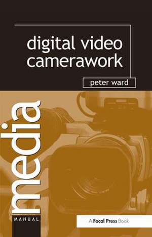 Digital Video Camerawork de Peter Ward