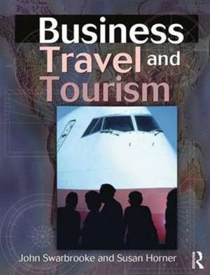 Business Travel and Tourism de John Swarbrooke