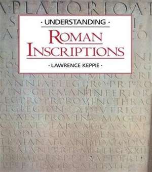 Understanding Roman Inscriptions de Lawrence Keppie