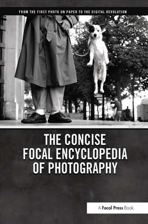 The Concise Focal Encyclopedia of Photography: From the First Photo on Paper to the Digital Revolution de Michael Peres