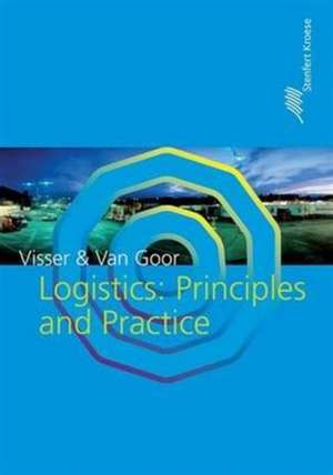 Logistics: Principles and Practice de Hessel Visser