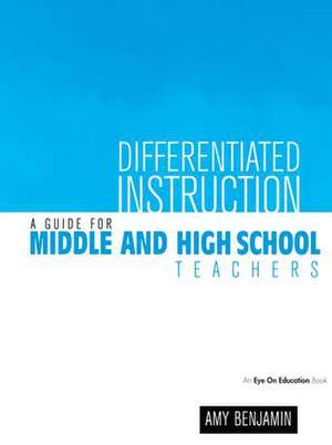 Differentiated Instruction: A Guide for Middle and High School Teachers de Amy Benjamin