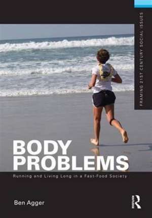 Body Problems: Running and Living Long in a Fast-Food Society de Ben Agger