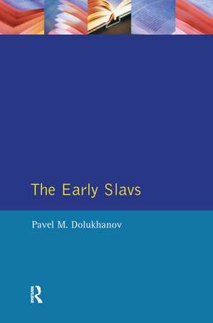 The Early Slavs: Eastern Europe from the Initial Settlement to the Kievan Rus de Pavel Dolukhanov