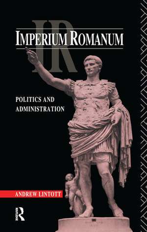 Imperium Romanum: Politics and Administration de Andrew Lintott