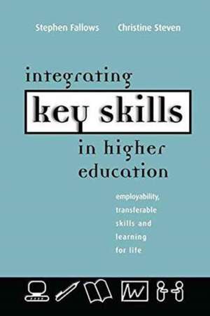 Integrating Key Skills in Higher Education: Employability, Transferable Skills and Learning for Life de Stephen Fallows