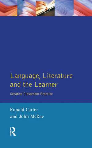 Language, Literature and the Learner: Creative Classroom Practice de Ronald Carter