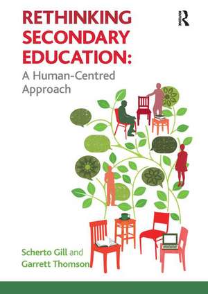 Rethinking Secondary Education: A Human-Centred Approach de Scherto Gill