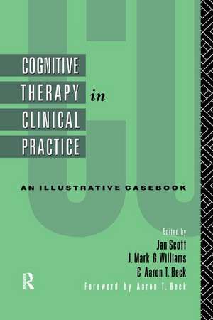 Cognitive Therapy in Clinical Practice: An Illustrative Casebook de Jan Scott