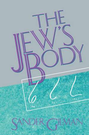 The Jew's Body de Sander Gilman