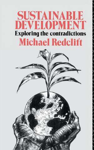 Sustainable Development: Exploring the Contradictions de Michael Redclift