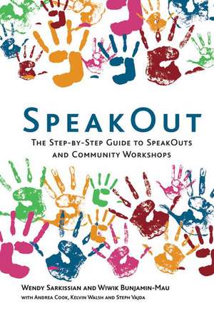 SpeakOut: The Step-by-Step Guide to SpeakOuts and Community Workshops de Wendy Sarkissian