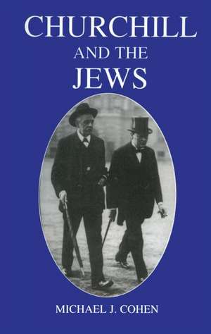 Churchill and the Jews, 1900-1948 de Michael J. Cohen