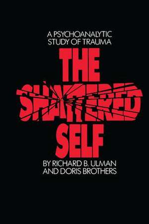 The Shattered Self: A Psychoanalytic Study of Trauma de Richard B. Ulman