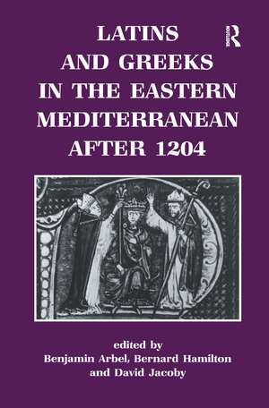 Latins and Greeks in the Eastern Mediterranean After 1204 de Benjamin Arbel