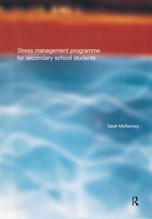 Stress Management Programme For Secondary School Students: A Practical Resource for Schools de Sarah McNamara