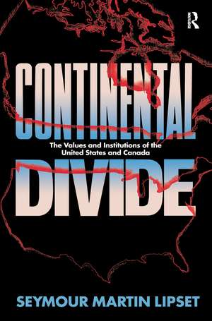 Continental Divide: The Values and Institutions of the United States and Canada de Seymour Martin Lipset