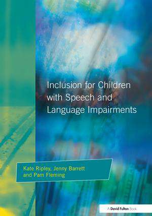 Inclusion For Children with Speech and Language Impairments: Accessing the Curriculum and Promoting Personal and Social Development de Kate Ripley