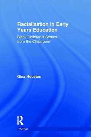 Racialisation in Early Years Education: Black Children’s Stories from the Classroom de Gina Houston