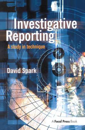 Investigative Reporting: A study in technique de David Spark