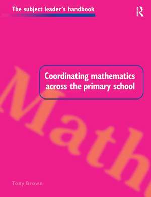 Coordinating Mathematics Across the Primary School de Tony Brown