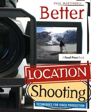 Better Location Shooting: Techniques for Video Production de Paul Martingell