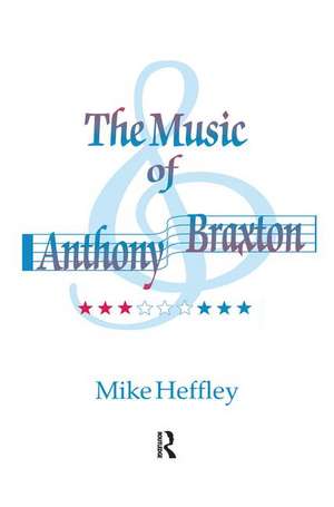 Music of Anthony Braxton de Mike Heffley