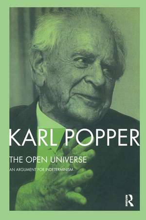 The Open Universe: An Argument for Indeterminism From the Postscript to The Logic of Scientific Discovery de Karl Popper