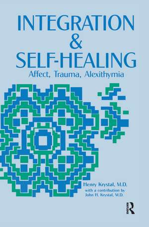 Integration and Self Healing: Affect, Trauma, Alexithymia de Henry Krystal