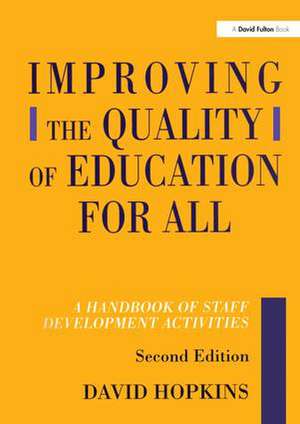 Improving the Quality of Education for All: A Handbook of Staff Development Activities de David Hopkins