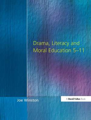 Drama, Literacy and Moral Education 5-11 de Joe Winston