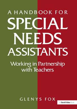 A Handbook for Special Needs Assistants: Working in Partnership with Teachers de Glenys Fox