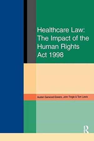 Healthcare Law: Impact of the Human Rights Act 1998 de Austen Garwood-Gowers