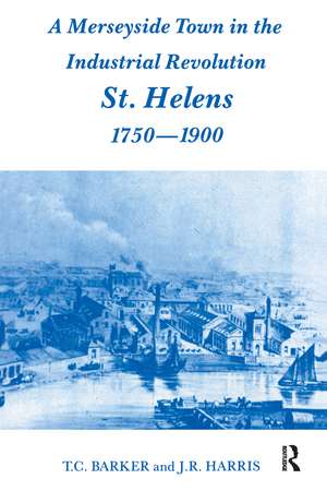 A Merseyside Town in the Industrial Revolution: St Helens 1750-1900 de T.C. Barker