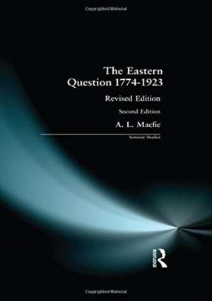 Eastern Question 1774-1923, The: Revised Edition de Alexander Lyon Macfie