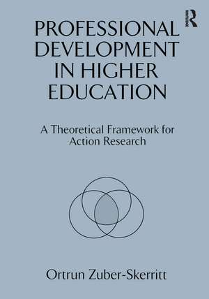 Professional Development in Higher Education: A Theoretical Framework for Action Research de Ortrun Zuber-Skerritt