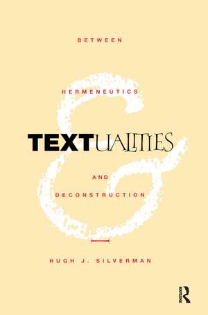 Textualities: Between Hermeneutics and Deconstruction de Hugh J. Silverman