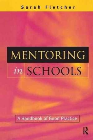 Mentoring in Schools: A Handbook of Good Practice de Sarah (Lecturer and Researcher in Education Fletcher