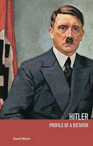 Hitler: Profile of a Dictator de David Welch