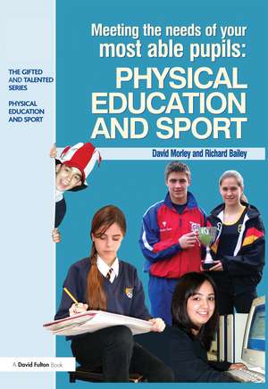 Meeting the Needs of Your Most Able Pupils in Physical Education & Sport de Dave Morley