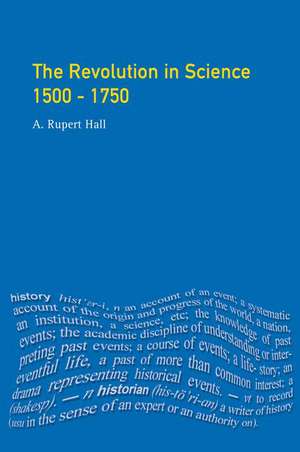 The Revolution in Science 1500 - 1750 de A.Rupert Hall