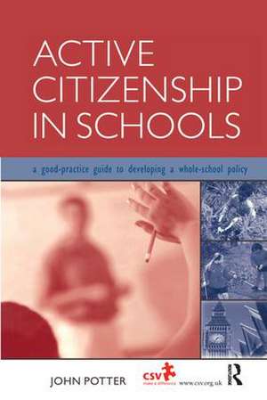 Active Citizenship in Schools: A Good Practice Guide to Developing a Whole School Policy de John Potter