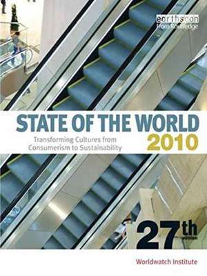 State of the World 2010: Transforming Cultures from Consumerism to Sustainability de Worldwatch Institute