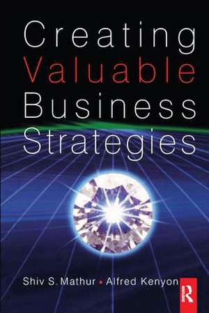 Creating Valuable Business Strategies de Shiv Mathur