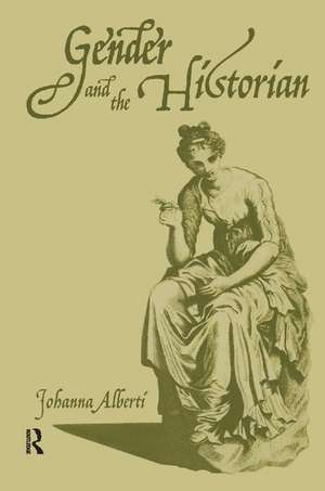 Gender and the Historian de Johanna Alberti