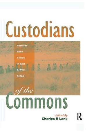 Custodians of the Commons: Pastoral Land Tenure in Africa de Charles Lane